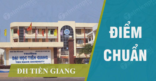 diem chuan dai hoc tien giang diem chuan dai hoc tien giang