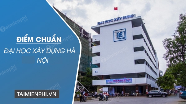 diem chuan dai hoc xay dung ha noi diem chuan dai hoc xay dung ha noi