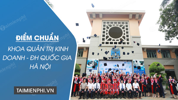 diem chuan khoa quan tri kinh doanh dai hoc quoc gia ha noi diem chuan khoa quan tri kinh doanh dai hoc quoc gia ha noi