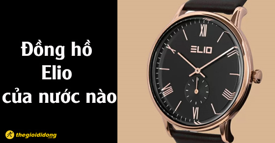 dong ho elio cua nuoc nao co tot khong co nen mua thumb0 dong ho elio cua nuoc nao co tot khong co nen mua thumb0