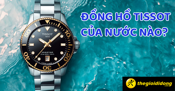 dong ho tissot cua nuoc nao co tot khong 22555 thumbb dong ho tissot cua nuoc nao co tot khong 22555 thumbb