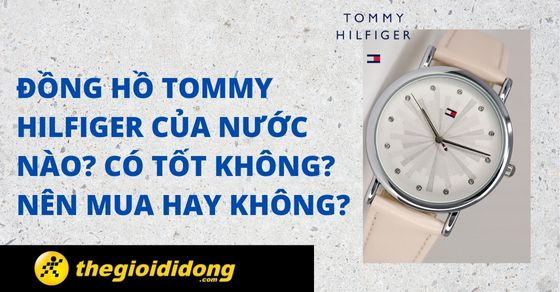 dong ho tommy hilfiger cua nuoc nao co tot khong nen mua 21 dong ho tommy hilfiger cua nuoc nao co tot khong nen mua 21