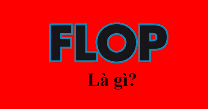 Flop có nghĩa là gì