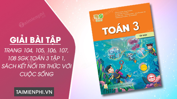 giai bai tap trang 104 105 106 107 108 sgk toan 3 tap 1 sach ket noi tri thuc voi cuoc song giai bai tap trang 104 105 106 107 108 sgk toan 3 tap 1 sach ket noi tri thuc voi cuoc song