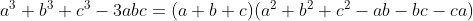 a^3+b^3+c^3-3abc=(a+b+c)(a^2+b^2+c^2-ab-bc-ca)