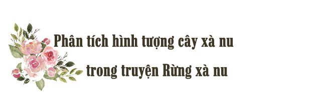 Huong dan phan tich hinh tuong cay xa nu trong Rung xa nu