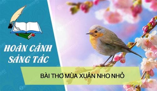 hoan canh sang tac bai tho mua xuan nho nho hoan canh sang tac bai tho mua xuan nho nho