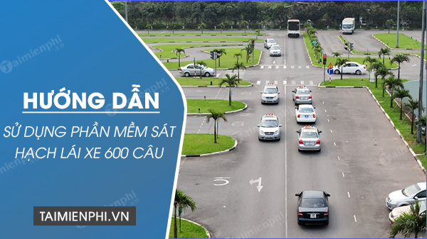 huong dan su dung phan mem sat hach lai xe 600 cau huong dan su dung phan mem sat hach lai xe 600 cau