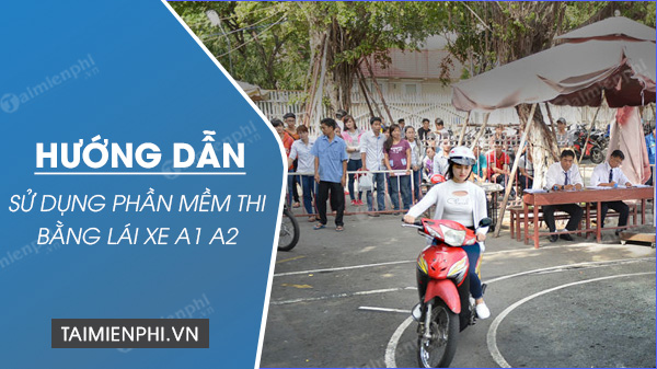 huong dan su dung phan mem thi bang lai xe a1 a2 huong dan su dung phan mem thi bang lai xe a1 a2