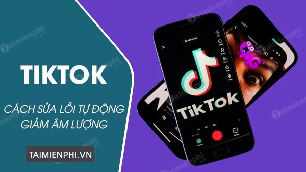 huong dan sua loi tiktok tu giam am luong huong dan sua loi tiktok tu giam am luong