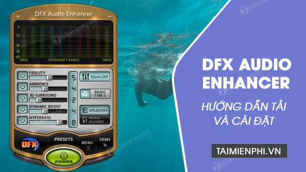 huong dan tai va cai dat dfx audio enhancer huong dan tai va cai dat dfx audio enhancer