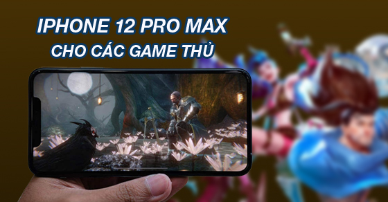 iphone 12 pro max co con phu hop cho game thu sau hon mot thumb iphone 12 pro max co con phu hop cho game thu sau hon mot thumb