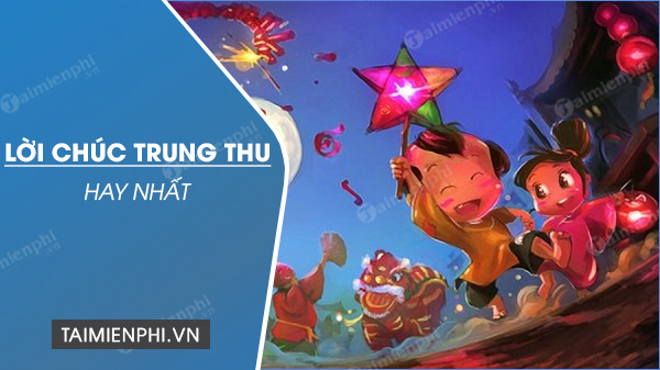 Lời chúc Trung Thu hay nhất và ý nghĩa nhất, câu chúc tết đoàn ...