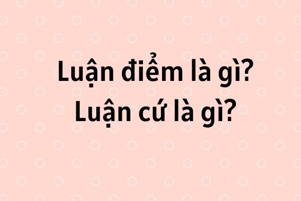 Luận điểm là gì? Luận cứ là gì? - thuvienhoidap.net