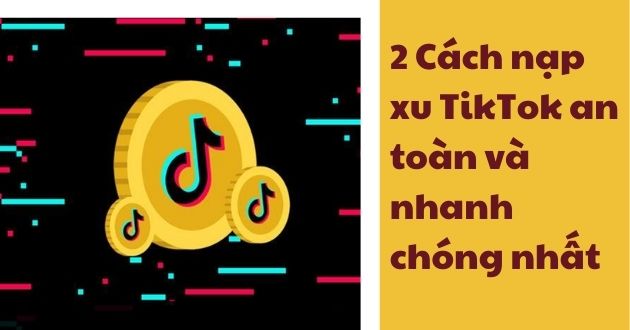 2 Cách nạp xu TikTok an toàn và nhanh chóng nhất