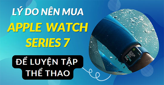 nhung ly do nen chon mua apple watch series 7 de luyen tap thumb 3 nhung ly do nen chon mua apple watch series 7 de luyen tap thumb 3