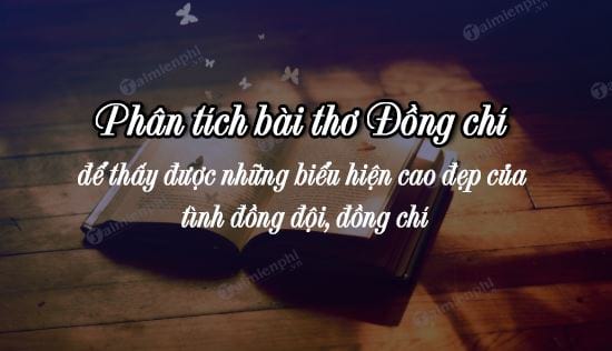 phan tich bai tho dong chi de thay duoc nhung bieu hien cao dep cua tinh dong doi dong chi