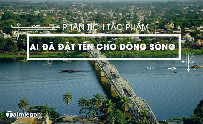 phan tich ai da dat ten cho dong song