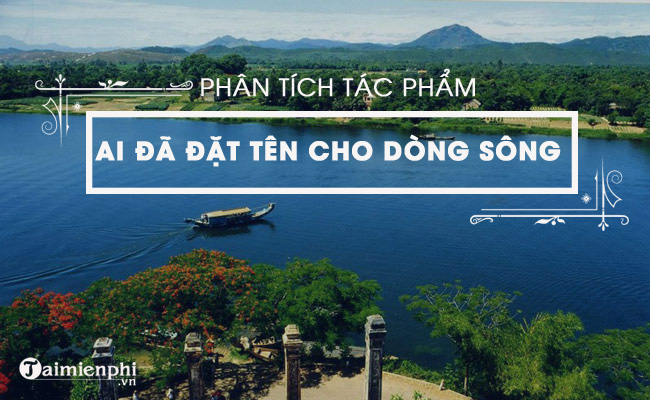 phan tich tac pham ai da dat ten cho dong song cua hoang phu ngoc tuong