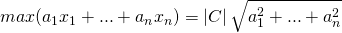 [max({a_1}{x_1} + ... + {a_n}{x_n}) = left| C right|sqrt {a_1^2 + ... + a_n^2} ]