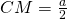 CM=frac{a}{2}