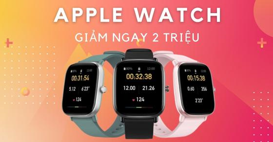 san ngay loat apple watch cuc xin ma gia lai giam toi 2 thumb san ngay loat apple watch cuc xin ma gia lai giam toi 2 thumb