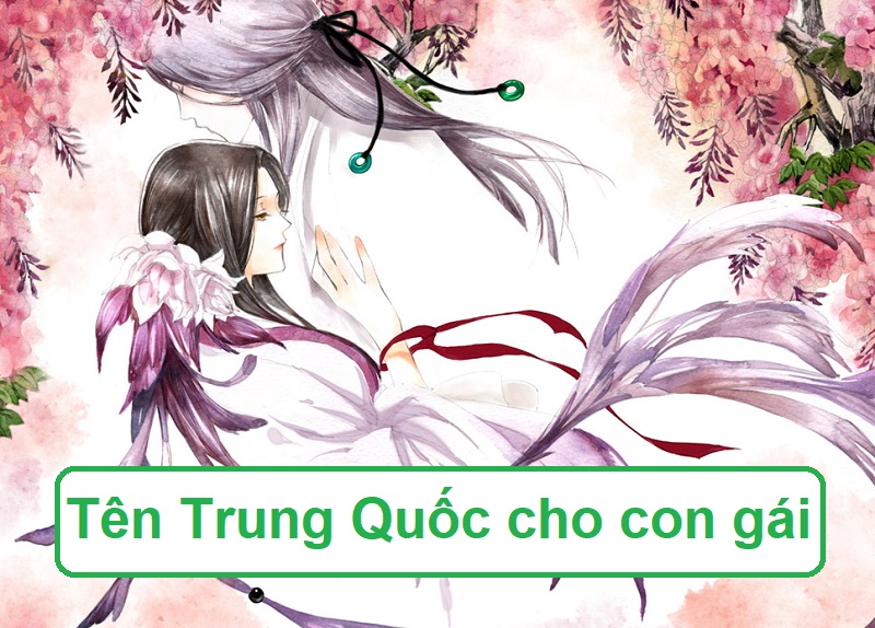 Đặt tên Trung Quốc cho bé gái, tên Trung Quốc hay cho con gái