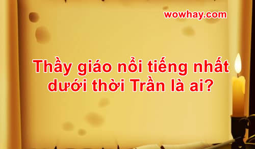 thay giao noi tieng nhat trieu tran la ai thay giao noi tieng nhat trieu tran la ai