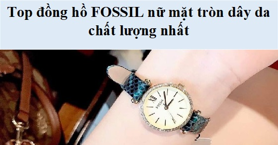 top 10 dong ho fossil nu mat tron day da chat luong nhat thumb top 10 dong ho fossil nu mat tron day da chat luong nhat thumb