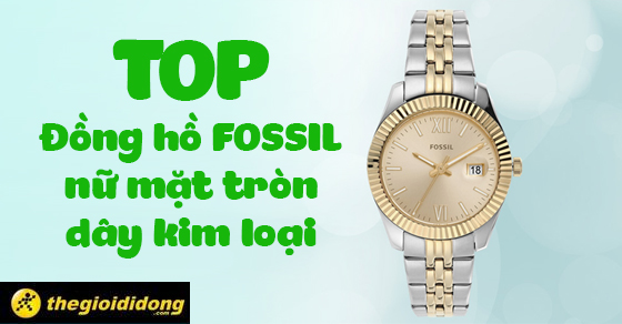 top 10 dong ho fossil nu mat tron day kim loai sieu hot thump top 10 dong ho fossil nu mat tron day kim loai sieu hot thump