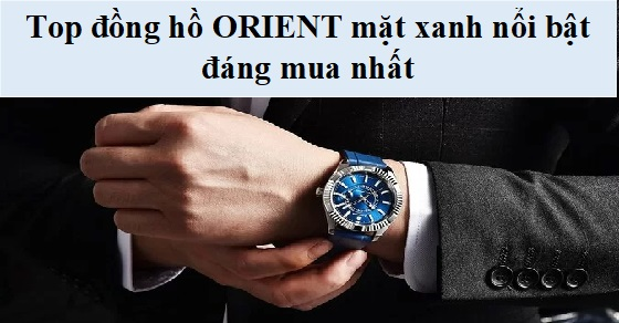 top 10 dong ho orient mat xanh noi bat dang mua nhat tai thumb top 10 dong ho orient mat xanh noi bat dang mua nhat tai thumb