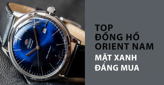 top 10 dong ho orient nam mat xanh noi bat dang mua nhat thumbnail top 10 dong ho orient nam mat xanh noi bat dang mua nhat thumbnail