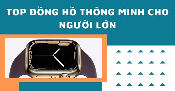 top 10 dong ho thong minh cho nguoi lon nen mua tai the top 10 dong ho thong minh cho nguoi lon nen mua tai the