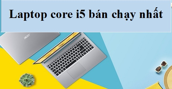 top 10 laptop core i5 ban chay nhat nam 2022 tai the gioi thumbnail top 10 laptop core i5 ban chay nhat nam 2022 tai the gioi thumbnail