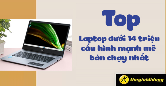 top 10 laptop duoi 14 trieu cau hinh manh me ban chay nhat thump 1 top 10 laptop duoi 14 trieu cau hinh manh me ban chay nhat thump 1