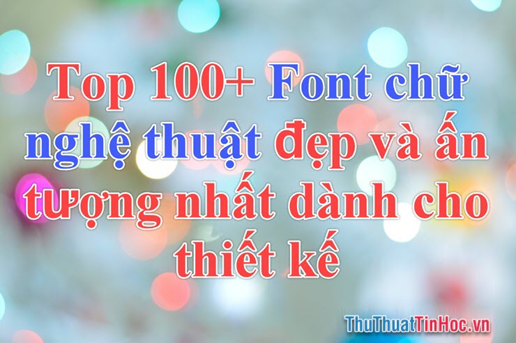 top 100 font chu nghe thuat dep va an tuong top 100 font chu nghe thuat dep va an tuong