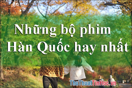 top 15 bo phim han quoc hay nhat 1 top 15 bo phim han quoc hay nhat 1