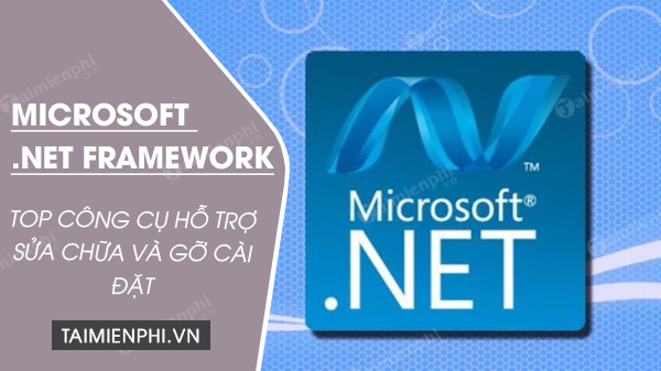 top 4 cong cu sua chua va xoa bo microsoft net framework top 4 cong cu sua chua va xoa bo microsoft net framework