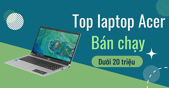 top 5 laptop acer duoi 20 trieu ban chay nhat thang 04 tai thumbnail top 5 laptop acer duoi 20 trieu ban chay nhat thang 04 tai thumbnail