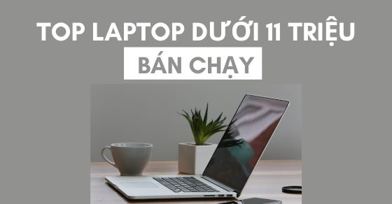 top 5 laptop duoi 11 trieu cho sinh vien ban chay tai the thumb top 5 laptop duoi 11 trieu cho sinh vien ban chay tai the thumb