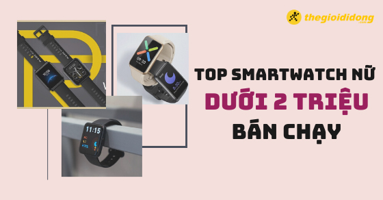 top 5 smartwatch nu duoi 2 trieu ban chay nhat 3 2022 tai tgdd thumb top 5 smartwatch nu duoi 2 trieu ban chay nhat 3 2022 tai tgdd thumb