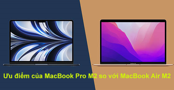 top 7 uu diem cua macbook pro m2 so voi macbook air m2 thumb top 7 uu diem cua macbook pro m2 so voi macbook air m2 thumb