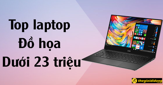 top 8 laptop danh cho do hoa duoi 23 trieu dang mua nhat thumb1 top 8 laptop danh cho do hoa duoi 23 trieu dang mua nhat thumb1