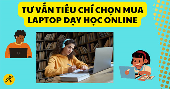 tu van mua laptop de day va hoc online day la 5 tieu chi thumb 2 tu van mua laptop de day va hoc online day la 5 tieu chi thumb 2