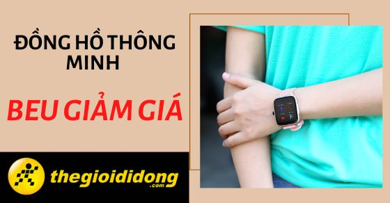 tuan le smartwatch tat bat san deal dong ho thong minh beu.thumb tuan le smartwatch tat bat san deal dong ho thong minh beu.thumb