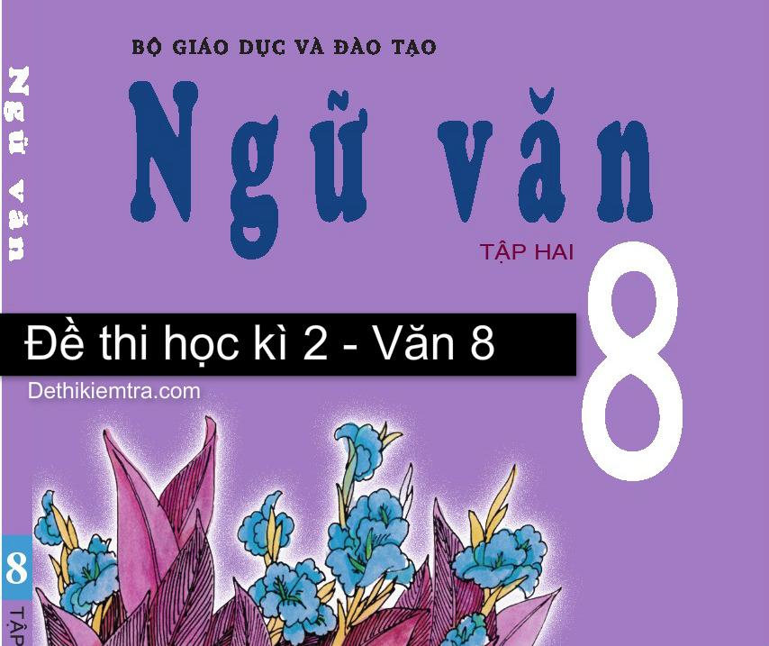 Đề thi văn cuối kì 2 lớp 8 và Đề thi văn lớp 8 học kì 2 năm 2020-2021 có đáp án