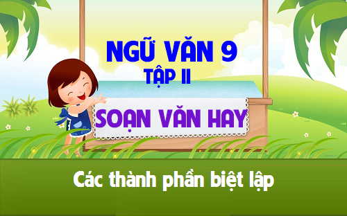 Soạn văn bài: Các thành phần biệt lập là gì? | Văn 9 tập 2 ( trang 18 - 19) 