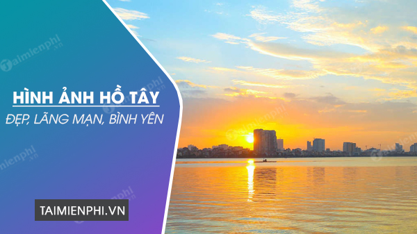 hinh anh ho tay dep lang man binh yen hinh anh ho tay dep lang man binh yen