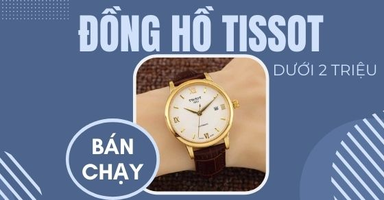 top 5 dong ho tissot duoi 2 trieu ban chay nhat thang 03 top 5 dong ho tissot duoi 2 trieu ban chay nhat thang 03