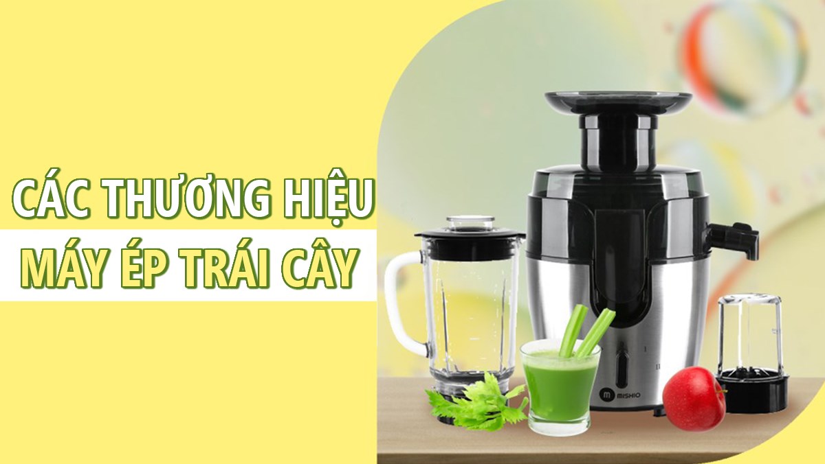 Thương hiệu máy ép trái cây uy tín